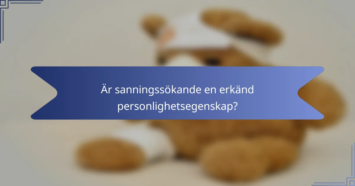 Är sanningssökande en erkänd personlighetsegenskap?