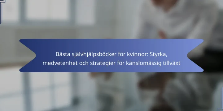 Bästa självhjälpsböcker för kvinnor: Styrka, medvetenhet och strategier för känslomässig tillväxt