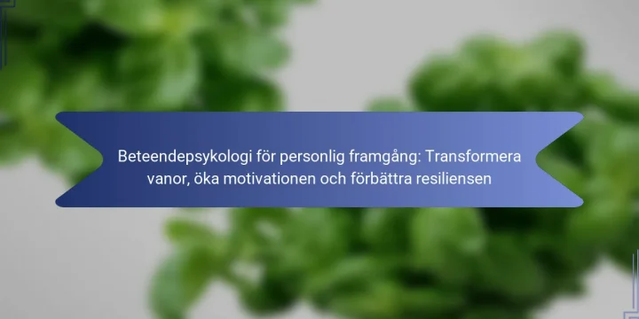 Beteendepsykologi för personlig framgång: Transformera vanor, öka motivationen och förbättra resiliensen