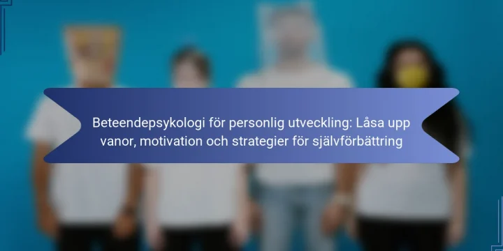Beteendepsykologi för personlig utveckling: Låsa upp vanor, motivation och strategier för självförbättring