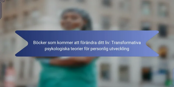 Böcker som kommer att förändra ditt liv: Transformativa psykologiska teorier för personlig utveckling