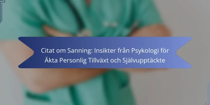 Citat om Sanning: Insikter från Psykologi för Äkta Personlig Tillväxt och Självupptäckte