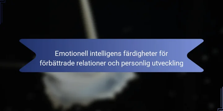Emotionell intelligens färdigheter för förbättrade relationer och personlig utveckling