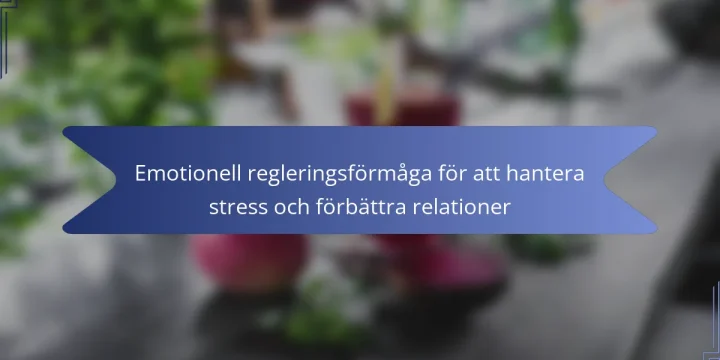 Emotionell regleringsförmåga för att hantera stress och förbättra relationer