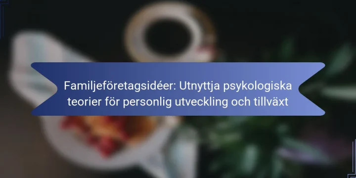 Familjeföretagsidéer: Utnyttja psykologiska teorier för personlig utveckling och tillväxt