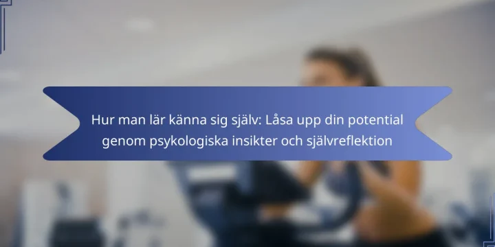 Hur man lär känna sig själv: Låsa upp din potential genom psykologiska insikter och självreflektion
