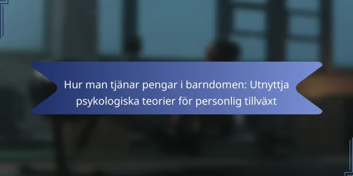Hur man tjänar pengar i barndomen: Utnyttja psykologiska teorier för personlig tillväxt