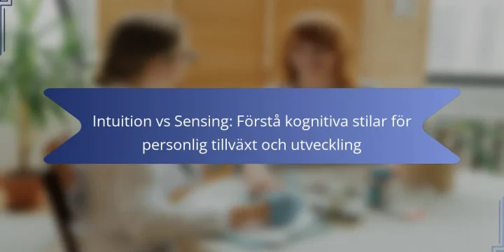 Intuition vs Sensing: Förstå kognitiva stilar för personlig tillväxt och utveckling