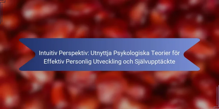 Intuitiv Perspektiv: Utnyttja Psykologiska Teorier för Effektiv Personlig Utveckling och Självupptäckte