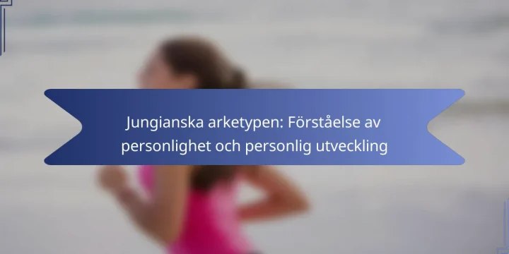 Jungianska arketypen: Förståelse av personlighet och personlig utveckling