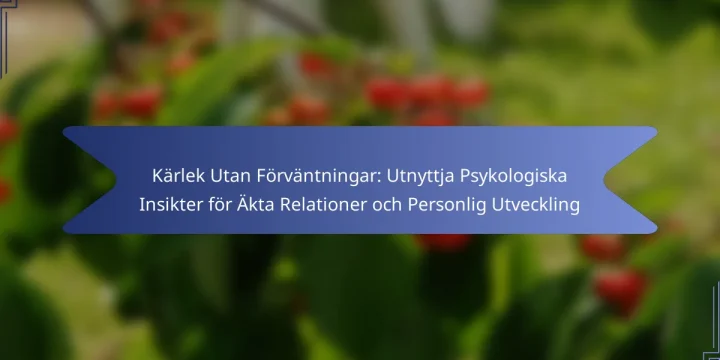 Kärlek Utan Förväntningar: Utnyttja Psykologiska Insikter för Äkta Relationer och Personlig Utveckling