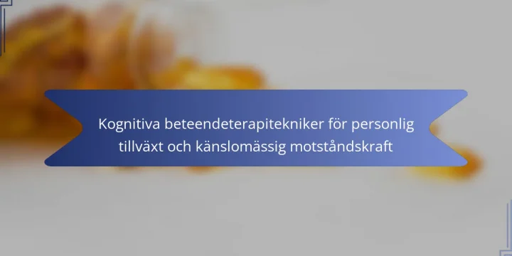Kognitiva beteendeterapitekniker för personlig tillväxt och känslomässig motståndskraft