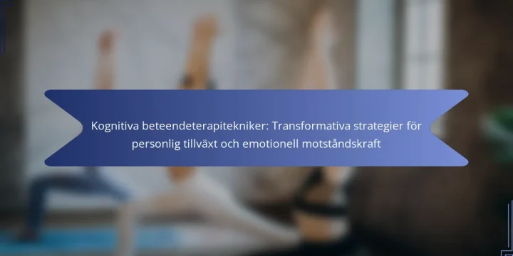 Kognitiva beteendeterapitekniker: Transformativa strategier för personlig tillväxt och emotionell motståndskraft