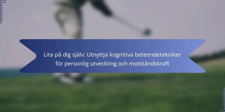 Lita på dig själv: Utnyttja kognitiva beteendetekniker för personlig utveckling och motståndskraft