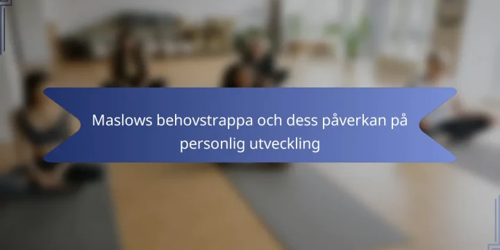 Maslows behovstrappa och dess påverkan på personlig utveckling