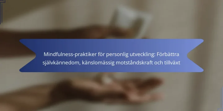 Mindfulness-praktiker för personlig utveckling: Förbättra självkännedom, känslomässig motståndskraft och tillväxt