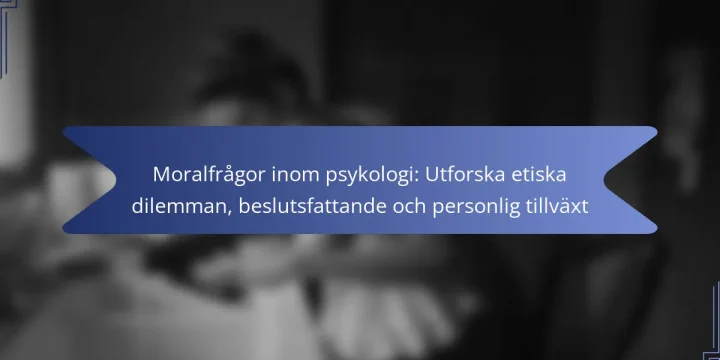 Moralfrågor inom psykologi: Utforska etiska dilemman, beslutsfattande och personlig tillväxt