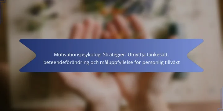 Motivationspsykologi Strategier: Utnyttja tankesätt, beteendeförändring och måluppfyllelse för personlig tillväxt