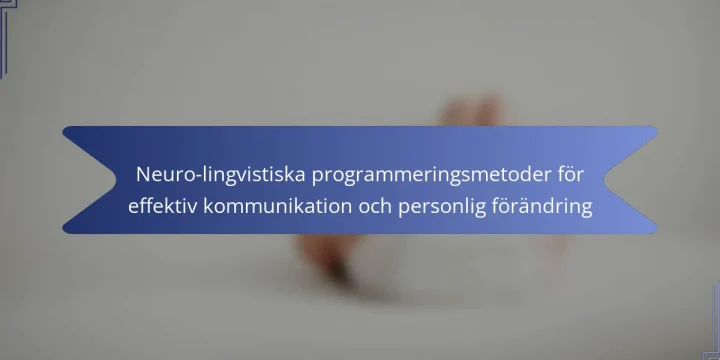 Neuro-lingvistiska programmeringsmetoder för effektiv kommunikation och personlig förändring