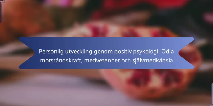 Personlig utveckling genom positiv psykologi: Odla motståndskraft, medvetenhet och självmedkänsla