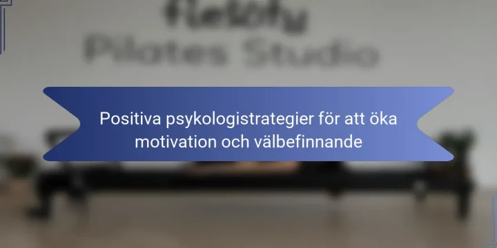 Positiva psykologistrategier för att öka motivation och välbefinnande