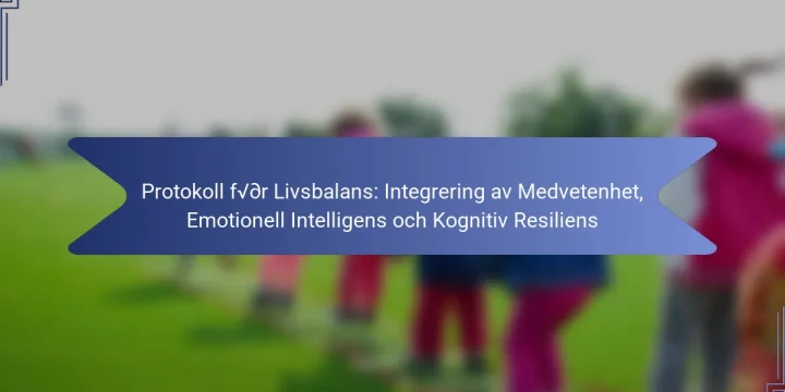 Protokoll för Livsbalans: Integrering av Medvetenhet, Emotionell Intelligens och Kognitiv Resiliens