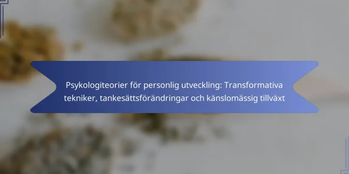 Psykologiteorier för personlig utveckling: Transformativa tekniker, tankesättsförändringar och känslomässig tillväxt