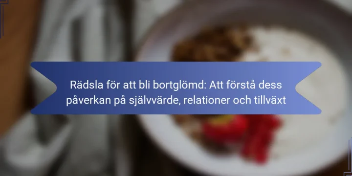 Rädsla för att bli bortglömd: Att förstå dess påverkan på självvärde, relationer och tillväxt
