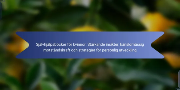 Självhjälpsböcker för kvinnor: Stärkande insikter, känslomässig motståndskraft och strategier för personlig utveckling