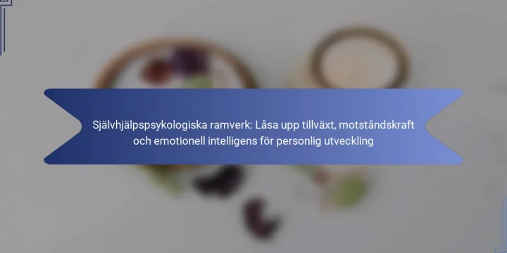 Självhjälpspsykologiska ramverk: Låsa upp tillväxt, motståndskraft och emotionell intelligens för personlig utveckling