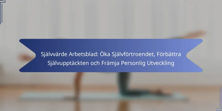 Självvärde Arbetsblad: Öka Självförtroendet, Förbättra Självupptäckten och Främja Personlig Utveckling