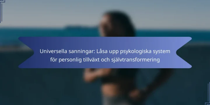 Universella sanningar: Låsa upp psykologiska system för personlig tillväxt och självtransformering