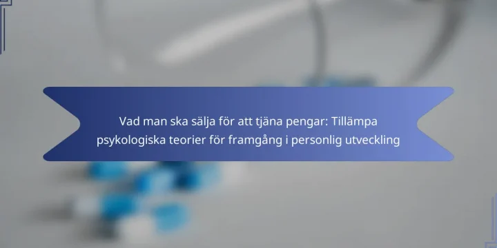 Vad man ska sälja för att tjäna pengar: Tillämpa psykologiska teorier för framgång i personlig utveckling