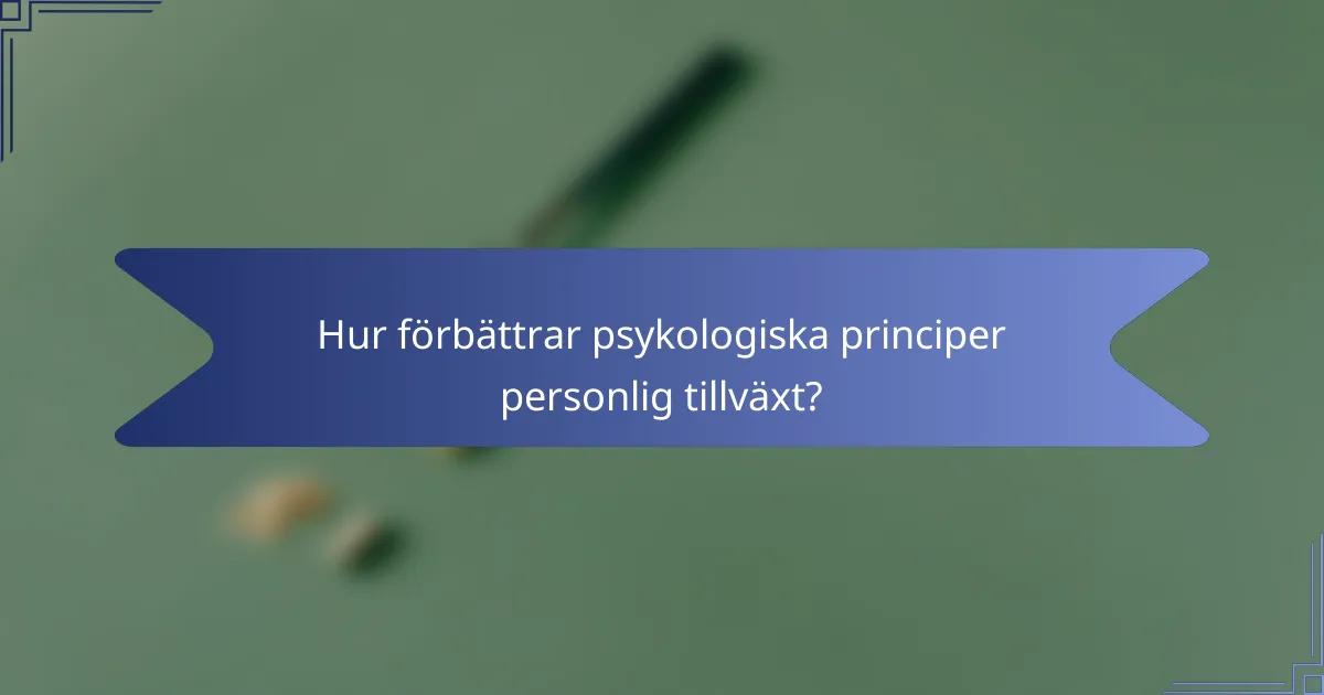 Hur förbättrar psykologiska principer personlig tillväxt?
