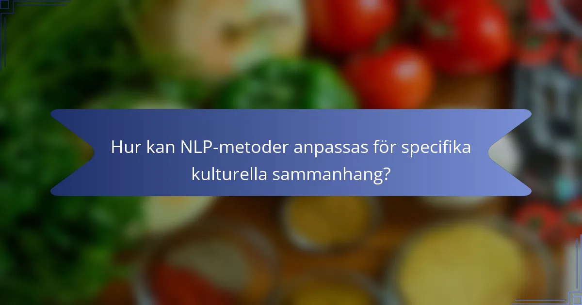 Hur kan NLP-metoder anpassas för specifika kulturella sammanhang?
