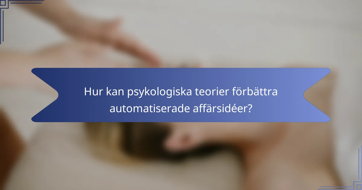 Hur kan psykologiska teorier förbättra automatiserade affärsidéer?