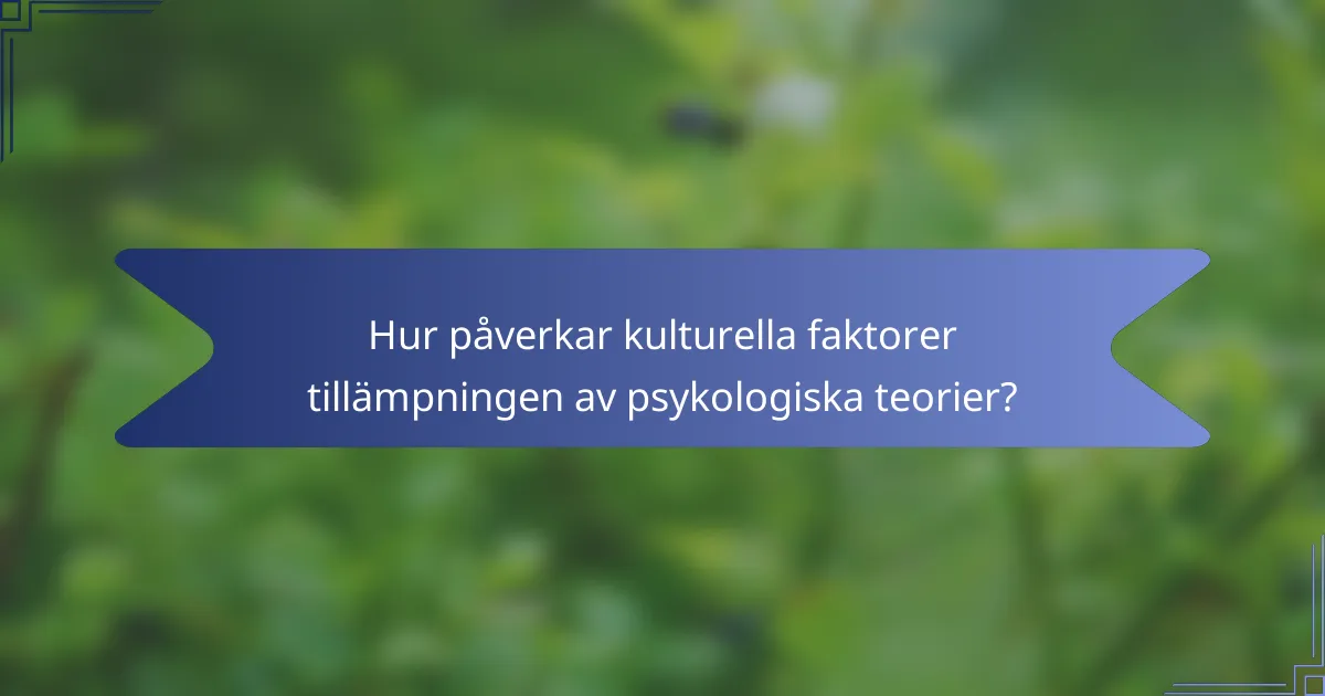 Hur påverkar kulturella faktorer tillämpningen av psykologiska teorier?