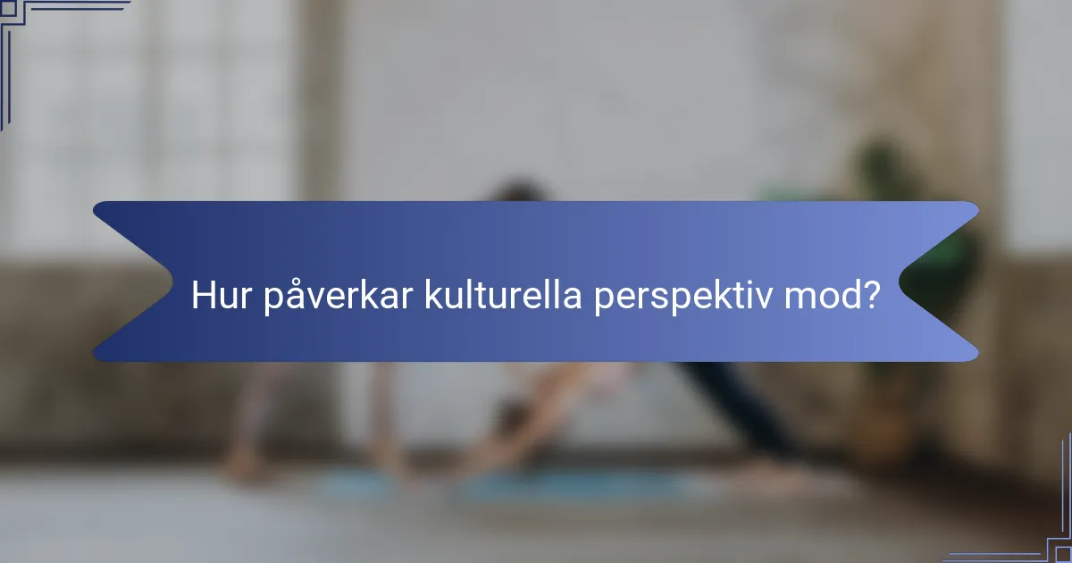 Hur påverkar kulturella perspektiv mod?