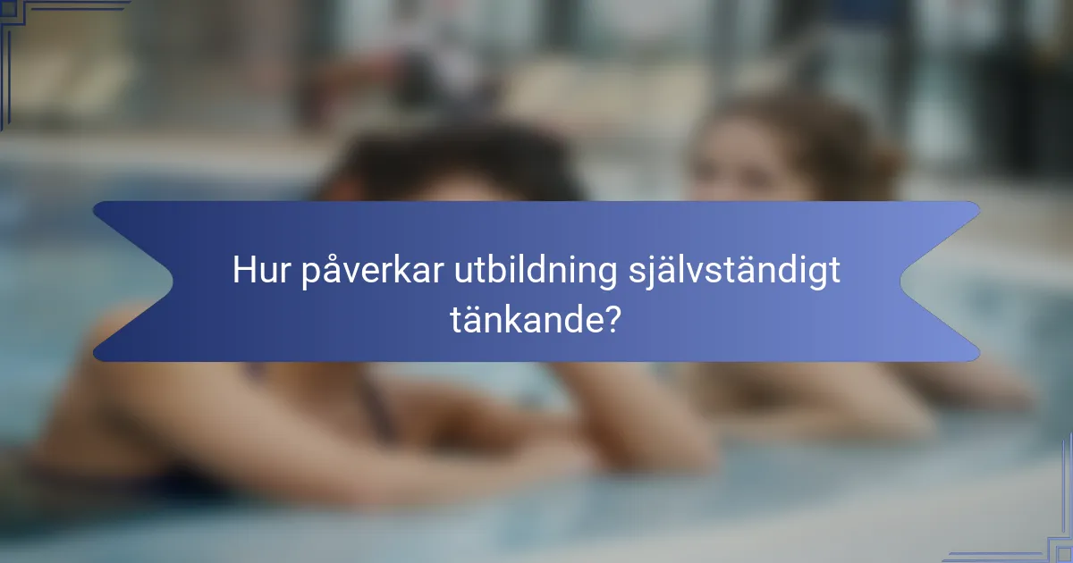 Hur påverkar utbildning självständigt tänkande?