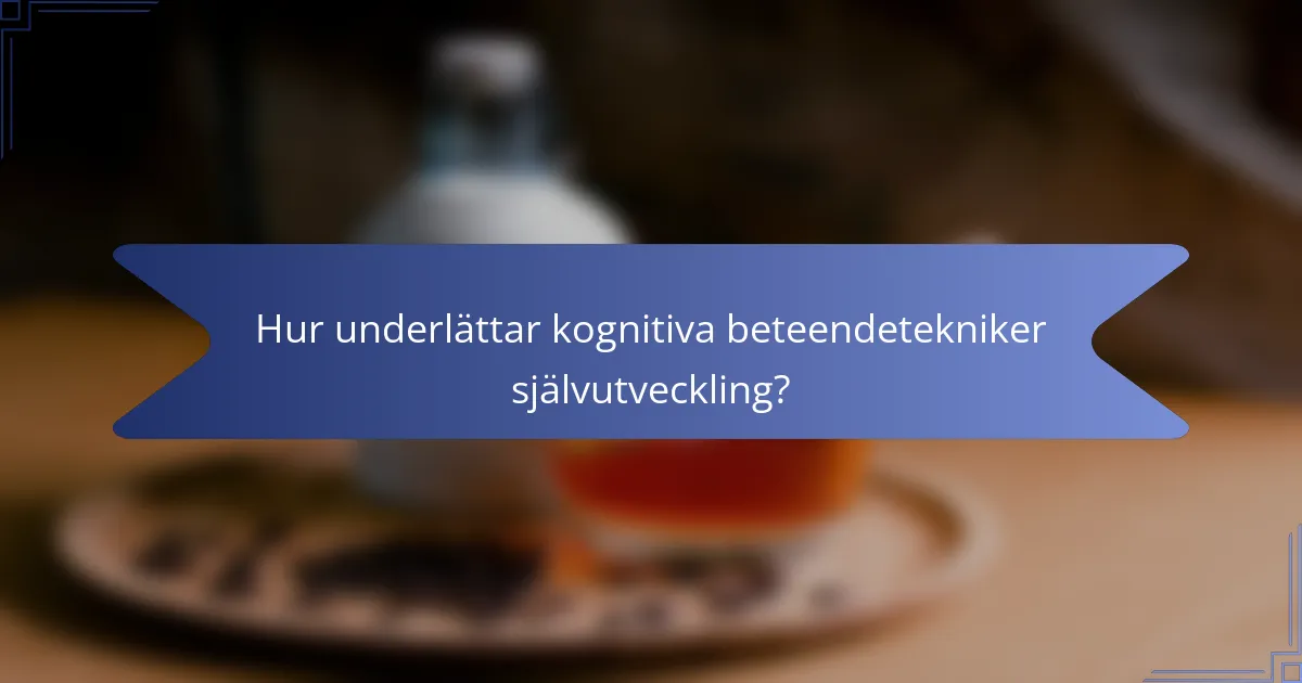 Hur underlättar kognitiva beteendetekniker självutveckling?
