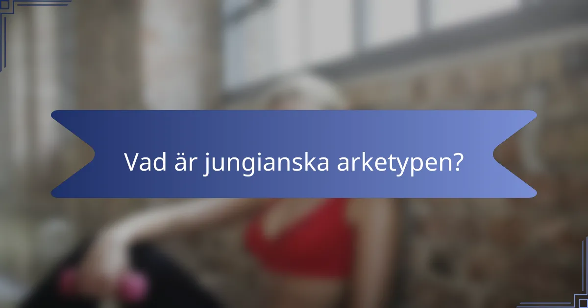 Vad är jungianska arketypen?