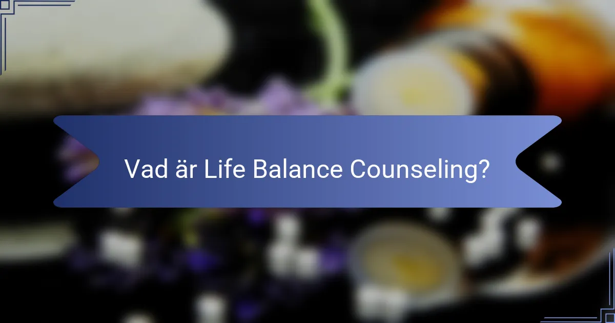 Vad är Life Balance Counseling?
