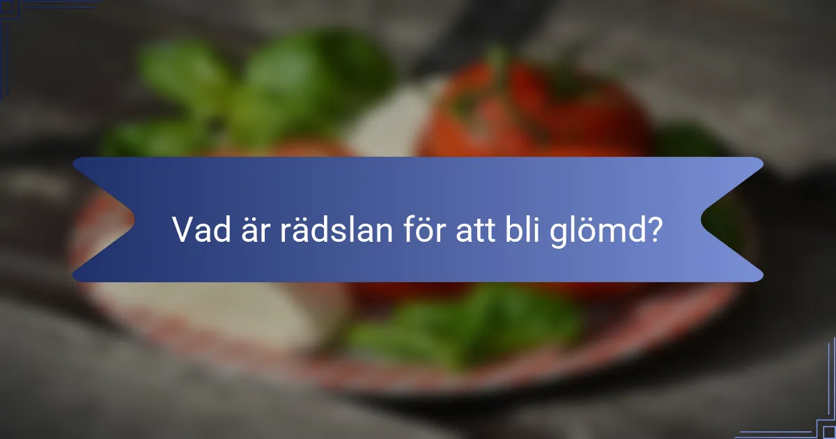 Vad är rädslan för att bli glömd?