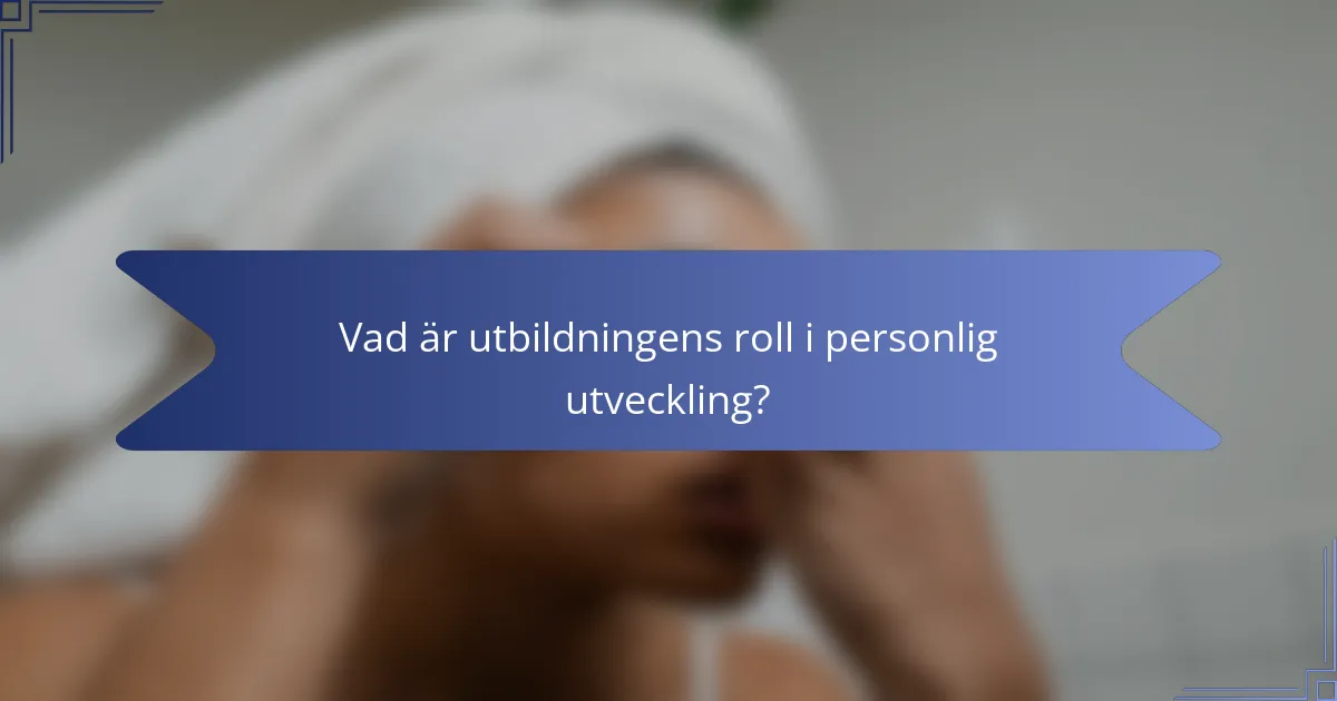 Vad är utbildningens roll i personlig utveckling?