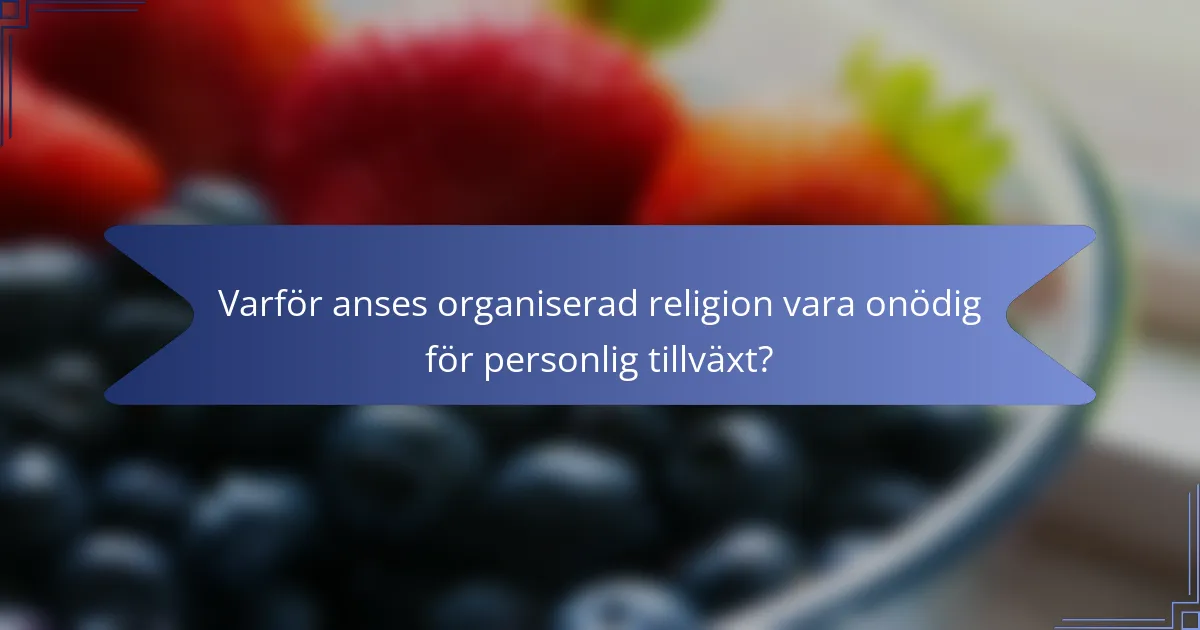 Varför anses organiserad religion vara onödig för personlig tillväxt?