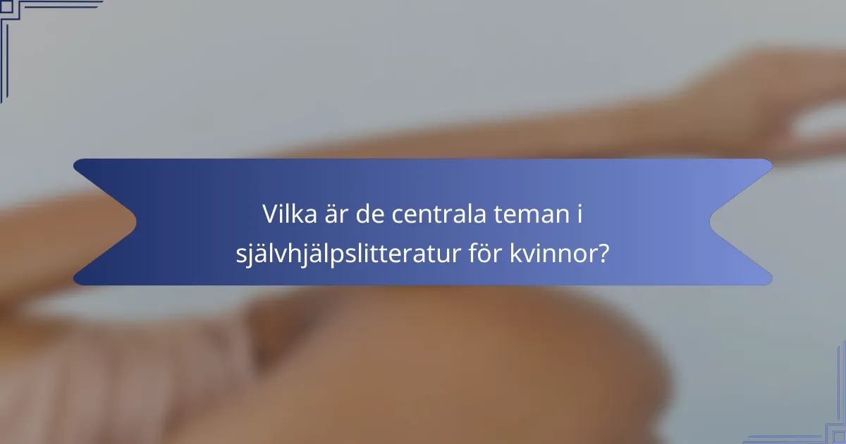 Vilka är de centrala teman i självhjälpslitteratur för kvinnor?