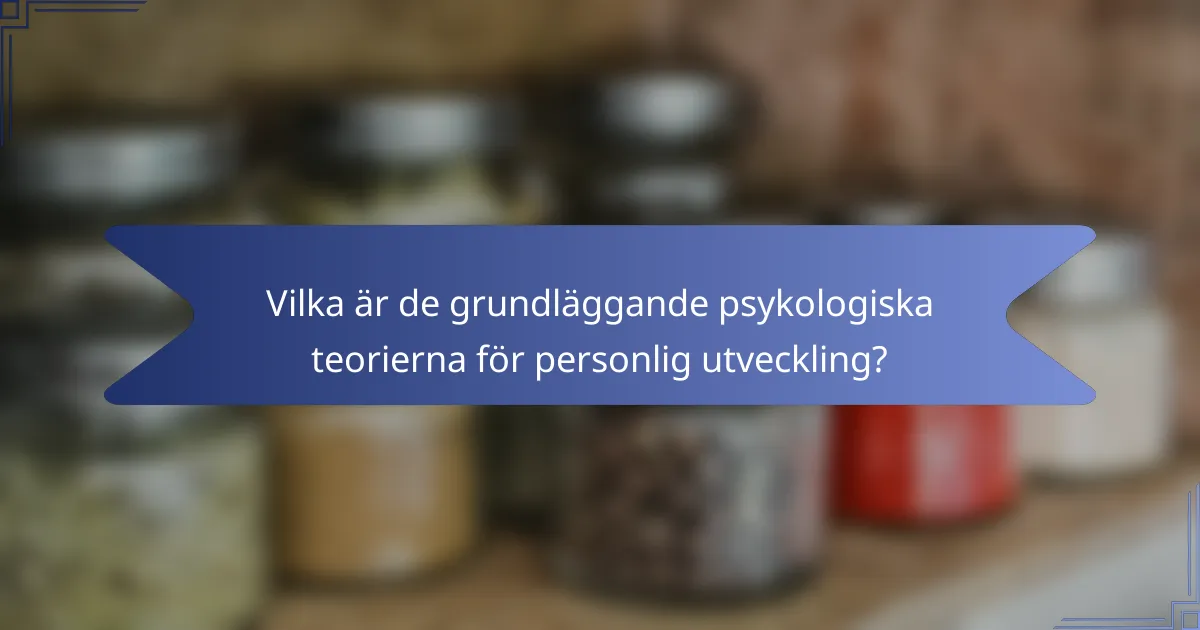 Vilka är de grundläggande psykologiska teorierna för personlig utveckling?