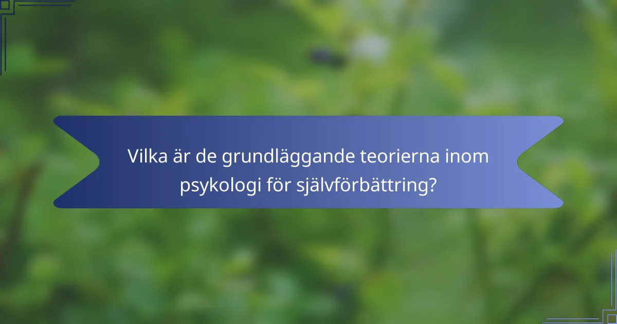 Vilka är de grundläggande teorierna inom psykologi för självförbättring?