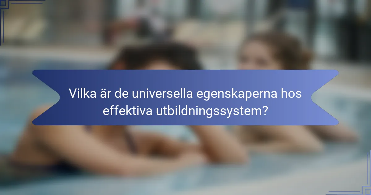 Vilka är de universella egenskaperna hos effektiva utbildningssystem?