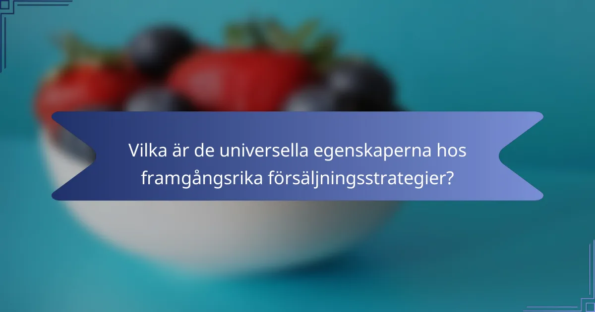 Vilka är de universella egenskaperna hos framgångsrika försäljningsstrategier?